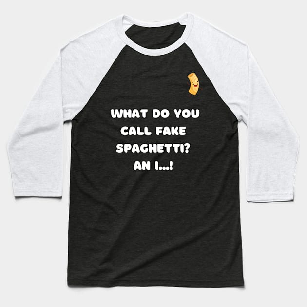 What do you call fake spaghetti ? An i...! Baseball T-Shirt by Daddy Got Jokes Co